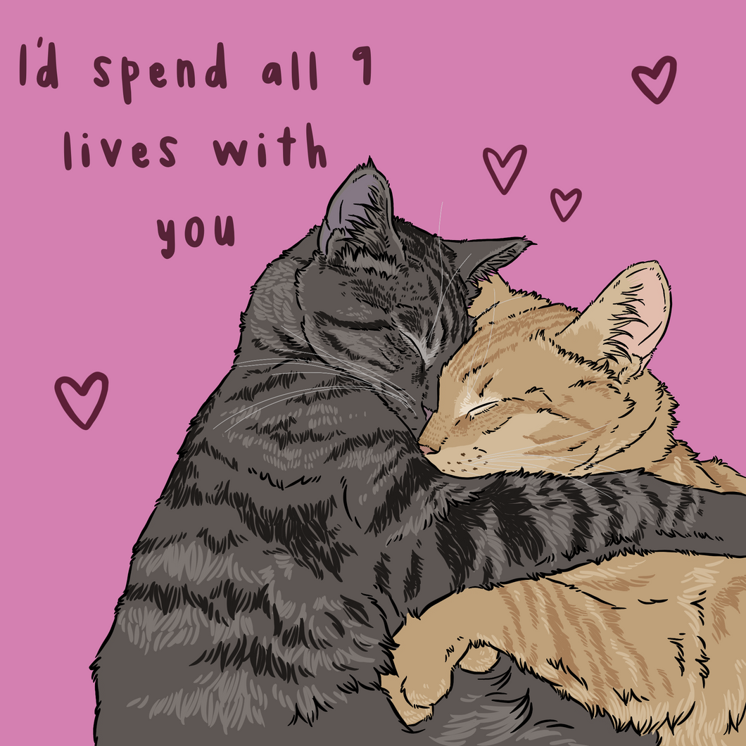 I'd Spend All 9 Lives With You Print